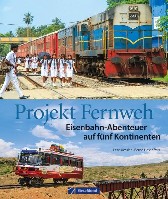 Projekt Fernweh. Eisenbahn-Abenteuer auf